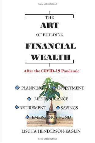 the art of building financial wealth after the covid 19 pandemic 1st edition lischa henderson-eaglin
