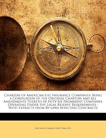 charters of american life insurance companies being a compilation of the original charters and all amendments