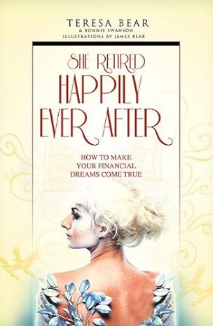 she retired happily ever after how to make your financial dreams come true 1st edition teresa bear ,bonnie