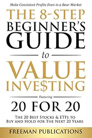 the 8 step beginner s guide to value investing featuring 20 for 20 the 20 best stocks and etfs to buy and