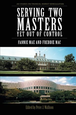 serving two masters yet out of control fannie mae and freddie mac 1st edition peter j. wallison 0844741663,