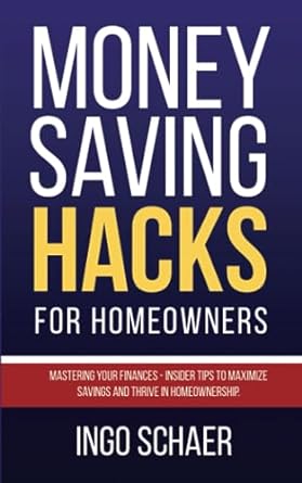 money saving hacks for homeowners insider tips to maximize your savings 1st edition ingo schaer 979-8853813342
