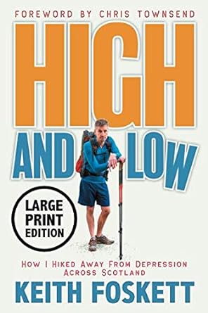 high and low how i hiked away from depression across scotland 1st edition keith foskett 1916487947,