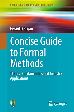 concise guide to formal methods theory fundamentals and industry applications 1st edition gerard oregan