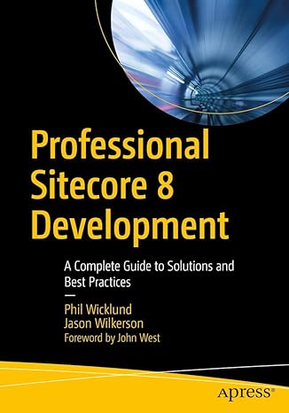 Professional Sitecore 8 Development A Complete Guide To Solutions And Best Practices