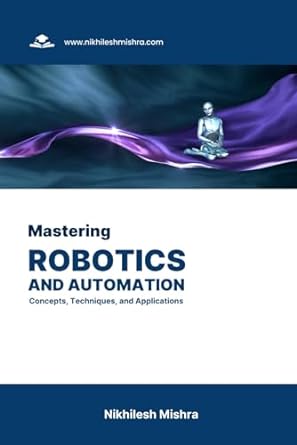 mastering robotics and automation concepts techniques and applications 1st edition nikhilesh mishra