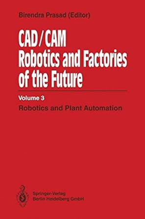 cad/cam robotics and factories of the future volume iii robotics and plant automation 3 1st edition birendra