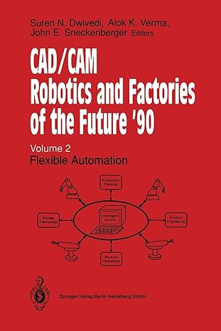 cad cam robotics and of the future 90 volume 2 flexible automation 1st edition suren n dwivedi ,alok k verma