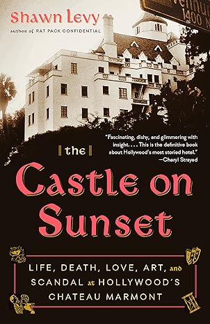 the castle on sunset life death love art and scandal at hollywoods chateau marmont 1st edition shawn levy