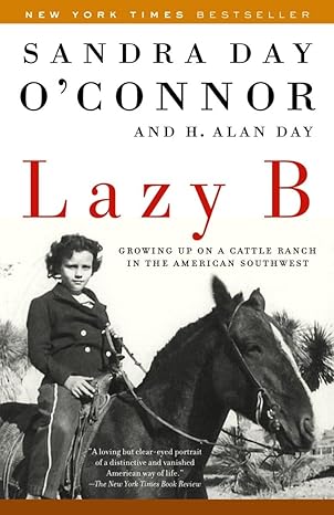 lazy b growing up on a cattle ranch in the american southwest 1st edition sandra day o'connor ,h alan day