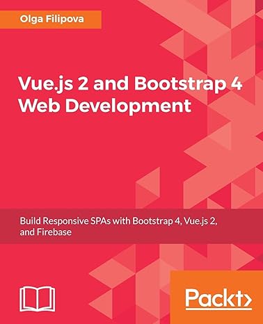 vue js 2 and bootstrap 4 web development build responsive spas with bootstrap 4 vue js 2 and firebase 1st