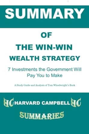 Summary And Analysis Of The Win Win Wealth Strategy By Tom Wheelwright 7 Investments The Government Will Pay You To Make