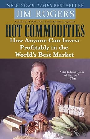 hot commodities how anyone can invest profitably in the world s best market no-value edition jim rogers