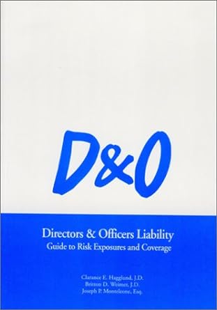 directors and officers liability guide to risk exposures and coverage 1st edition clarance e. hagglund