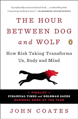 the hour between dog and wolf how risk taking transforms us body and mind 1st edition john coates 0307359689,
