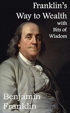 franklin s way to wealth with selected bits of wisdom 1st edition benjamin franklin 148370632x, 978-1483706320