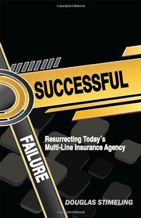 successful failure resurrecting today s multi line insurance agency 1st edition douglas stimeling 1432770195,