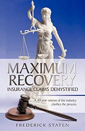 maximum recovery insurance claims demystified a 40 year veteran of the industry clarifies the process 1st