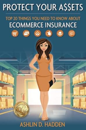 protect your assets top 20 things you need to know about ecommerce insurance 1st edition ashlin hadden