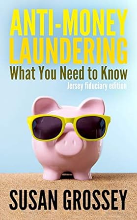 anti money laundering what you need to know a concise guide to anti money laundering and countering the
