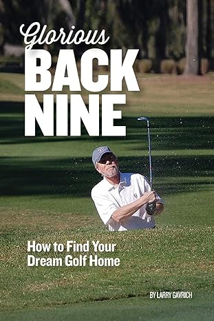 glorious back nine how to find your dream golf home 1st edition larry gavrich 1735765708, 978-1735765709