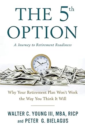 the 5th option why your retirement plan won t work the way you think it will 1st edition walter c. young iii