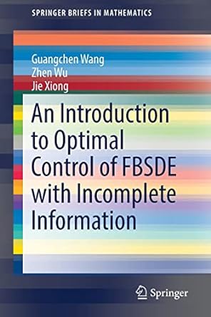 an introduction to optimal control of fbsde with incomplete information 1st edition guangchen wang ,zhen wu