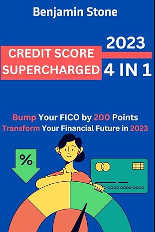 2023 credit score supercharged elevate your fico score by 200 points in 30 days credit secrets unveiled