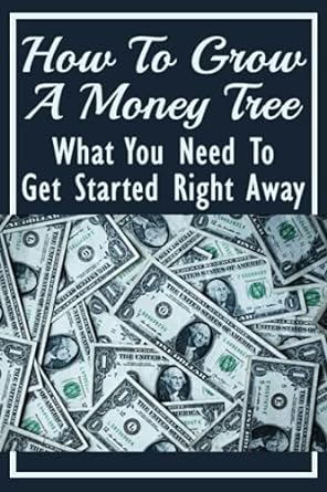 how to grow a money tree what you need to get started right away 1st edition lashawn corrigeux 979-8414490951