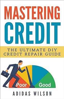 mastering credit the ultimate diy credit repair guide 1st edition adidas wilson 1386926310, 978-1386926313