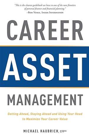 career asset management getting ahead staying ahead and using your head to maximize your career value 1st