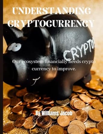 understanding cryptocurrency our ecosystem financially needs cryptocurrency to improve 1st edition williams
