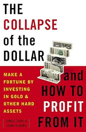 the collapse of the dollar and how to profit from it make a fortune by investing in gold and other hard