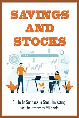 savings and stocks guide to success in stock investing for the everyday millennial the millennial guide to