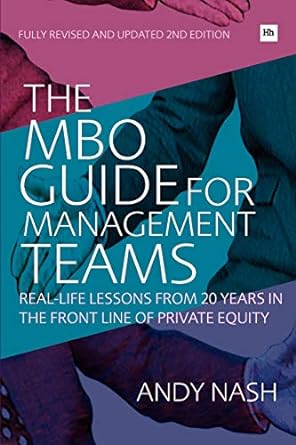 the mbo guide for management teams real life lessons from 20 years in the front line of private equity 2nd