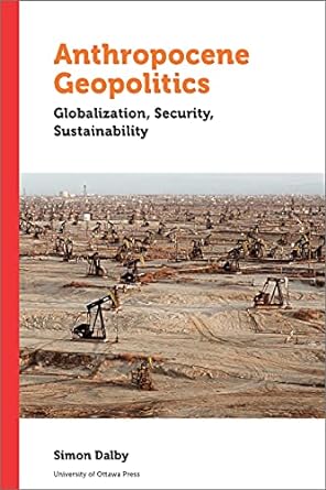 anthropocene geopolitics globalization security sustainability 1st edition simon dalby 0776628895,