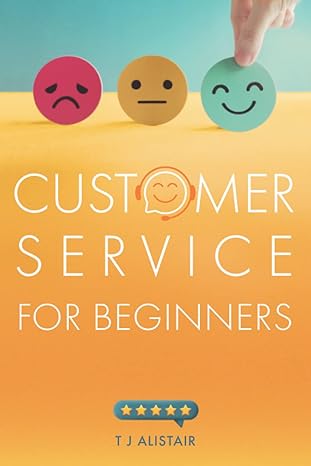 customer service for beginners the five star skills you need to succeed 1st edition t j alistair 0645468738,