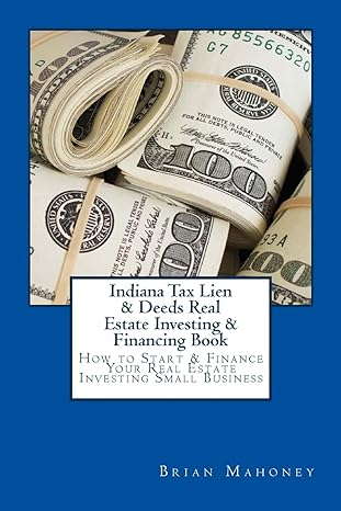 indiana tax lien and deeds real estate investing and financing book how to start and finance your real estate