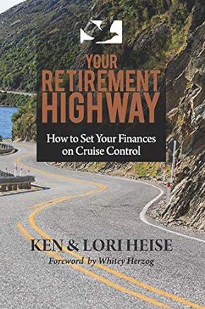 your retirement highway how to set your finances on cruise control 1st edition lori heise ,ken heise