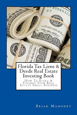 florida tax liens and deeds real estate investing book how to start and finance your real estate small