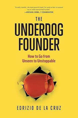 the underdog founder how to go from unseen to unstoppable 1st edition edrizio de la cruz 979-8989110919