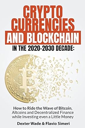 cryptocurrencies and blockchain in the 2020 2030 decade how to ride the wave of bitcoin altcoins and