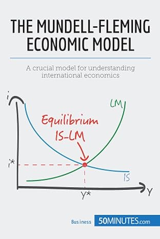 the mundell fleming economic model a crucial model for understanding international economics 1st edition .