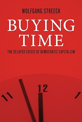 buying time the delayed crisis of democratic capitalism 1st edition wolfgang streeck 1781685487,