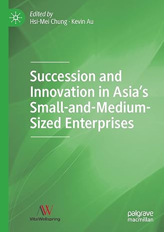 succession and innovation in asia s small and medium sized enterprises 1st edition hsi-mei chung ,kevin au