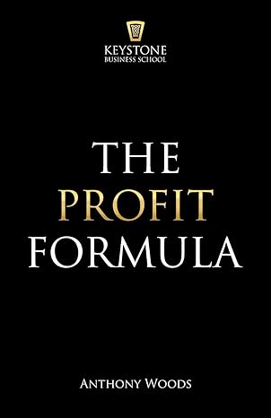 the profit formula how to multiply your profits and transform any business 1st edition anthony woods
