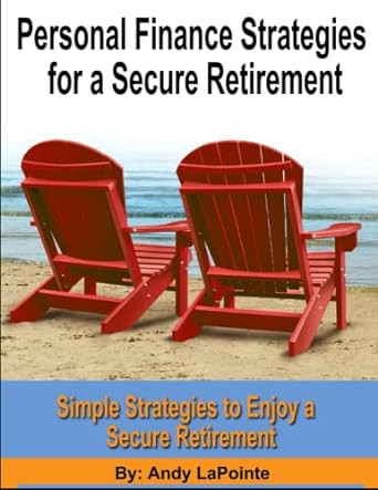personal finance strategies for a secure retirement simple strategies to enjoy a secure retirement 1st