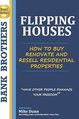 flipping houses have other people finance your freedom how to buy renovate and resell residential properties