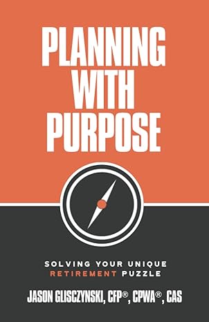 planning with purpose solving your unique financial puzzle 1st edition jason glisczynski 1956220585,