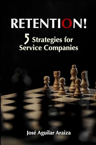 retention 5 strategies for service companies 1st edition jose aguilar araiza 979-8861936385